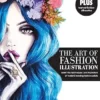 the art of fashion illustration learn the techniques and inspirations of todays leading fashion artists plus tear out fashion silhouettes to create your own stylish designs2