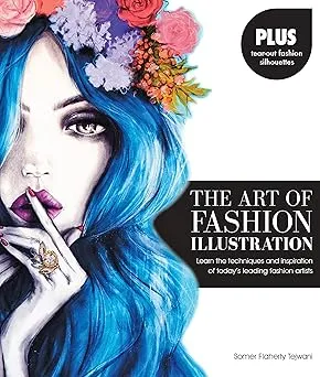 the art of fashion illustration learn the techniques and inspirations of todays leading fashion artists plus tear out fashion silhouettes to create your own stylish designs2