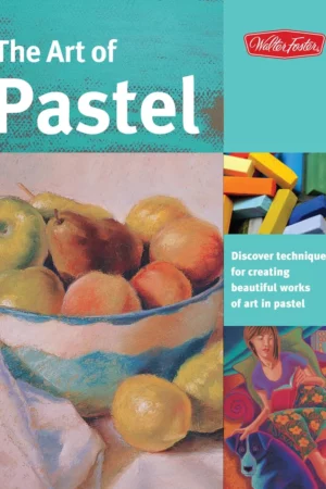 the art of pastel discover techniques for creating beautiful works of art in pastel