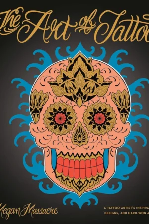 the art of tattoo a tattoo artists inspirations designs and hard