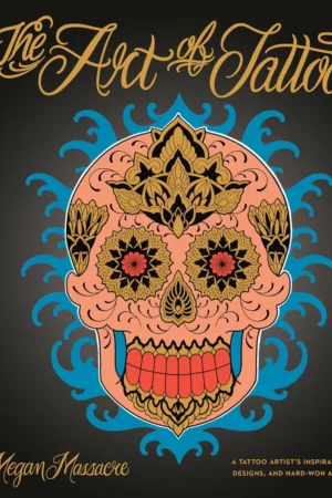 the art of tattoo a tattoo artists inspirations designs and hard won advice
