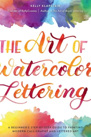 the art of watercolor lettering a beginners step by step guide to painting modern calligraphy and lettered art