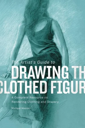 the artists guide to drawing the clothed figure a complete resource on rendering clothing and drapery