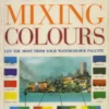 the artists guide to mixing colours get the most fro