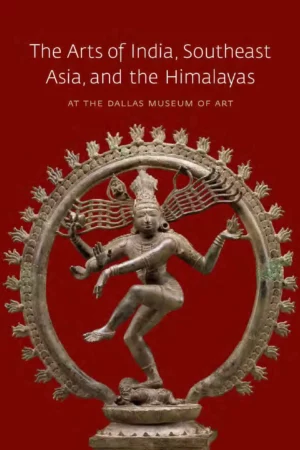 the arts of india southeast asia and the himalayas at the dallas museum of art