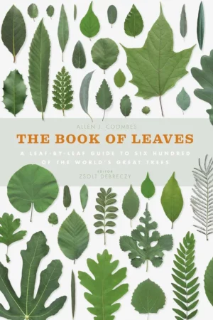 the book of leaves a leaf by leaf guide to six hundred of the worlds great trees 