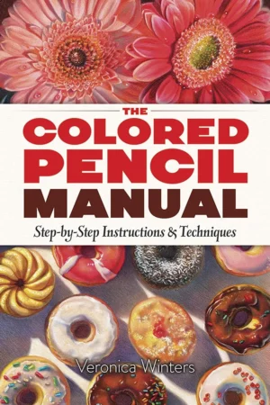the colored pencil manual step by step instructions and techniques dover art instruction