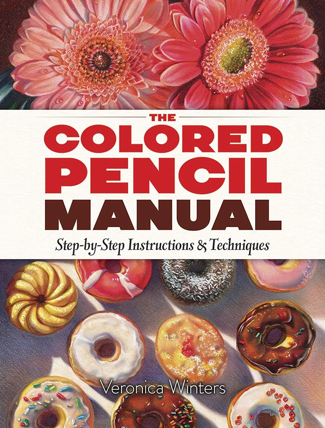 the colored pencil manual step by step instructions and techniques dover art instruction