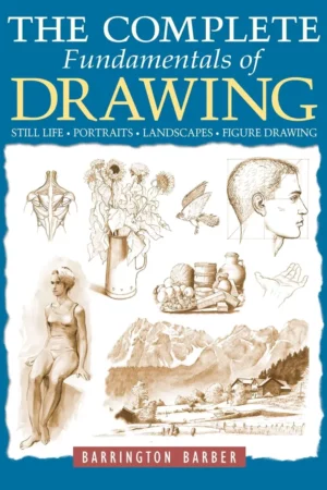 the complete fundamentals of drawing still life portraits landscapes figure drawing