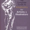 the complete guide to anatomy for artists illustrators