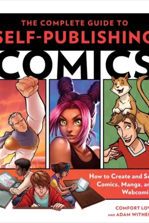 the complete guide to self publishing comics how to create and sell comic books manga and webcomics