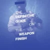 the definitive guide on the weapon finish
