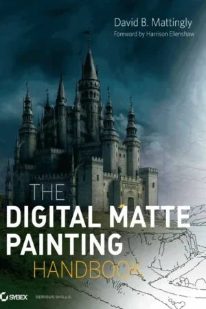 the digital matte painting handbook by david b mattingly