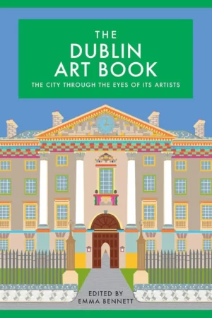 the dublin art book the city through the eyes of its artists