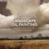 the elements of landscape oil painting techniques for rendering sky terrain trees and water