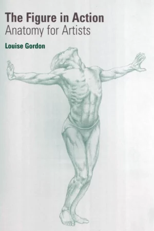 the figure in action anatomy for the artist by louise gordo
