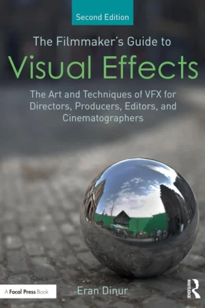 the filmmakers guide to visual effects the art and techniques of vfx for directors producers editors and cinematographers