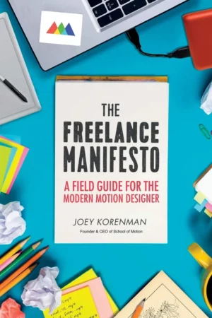 the freelance manifesto a field guide for the modern motion designer