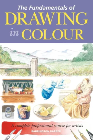the fundamentals of drawing in colour a complete professional course for artists
