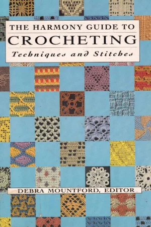 the harmony guide to crocheting techniques and stitches