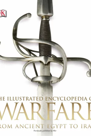the illustrated encyclopedia of warfare from ancient egypt to ir
