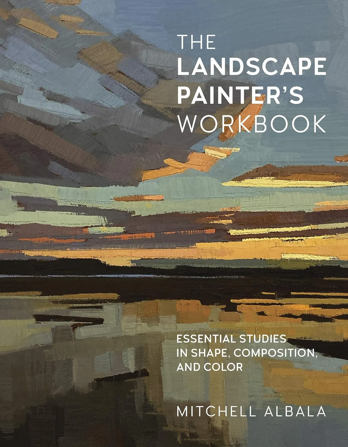 the landscape painters workbook essential studies in shape composition and color volume 6 for artists 6