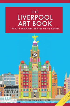the liverpool art book the city through the eyes of its artists