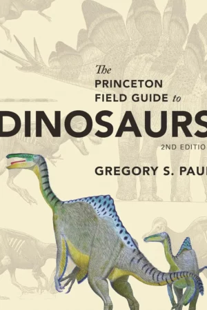 the princeton field guide to dinosaurs second edition