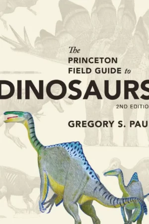 the princeton field guide to dinosaurs third edition