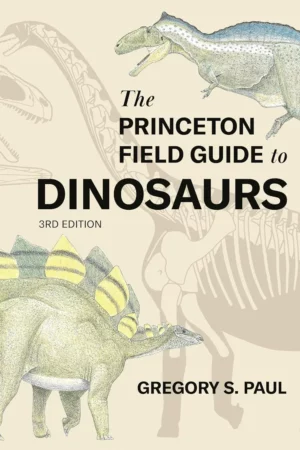 the princeton field guide to dinosaurs third edition 1