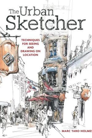 the urban sketcher techniques for seeing and drawing on location