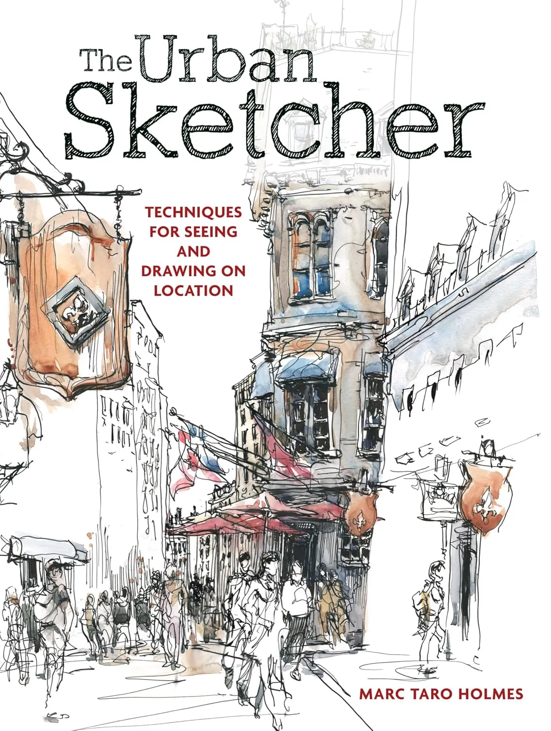 the urban sketcher techniques for seeing and drawing on location