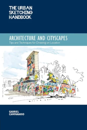 the urban sketching handbook architecture and cityscapes tips and techniques for drawing on location volume 1 1