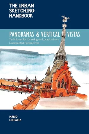 the urban sketching handbook panoramas and vertical vistas techniques for drawing on location from unexpected perspectives volume 13