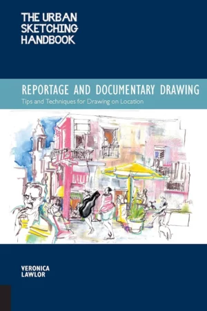 the urban sketching handbook reportage and documentary drawing tips and techniques for drawing on location volume 3 urban sketching handbooks 3