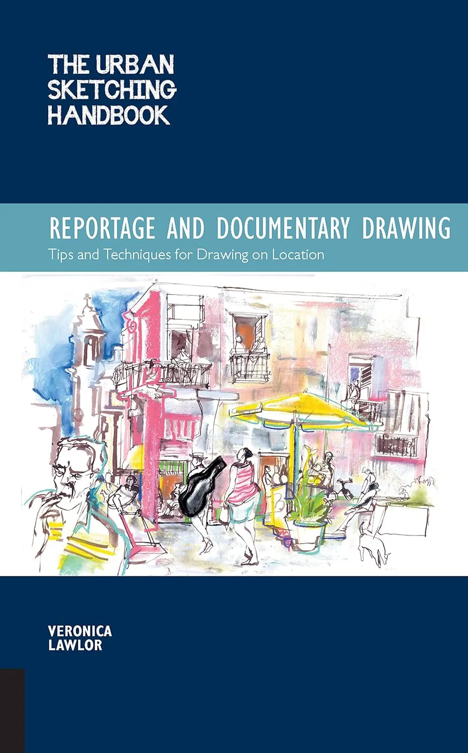 the urban sketching handbook reportage and documentary drawing tips and techniques for drawing on location volume 3 urban sketching handbooks 3