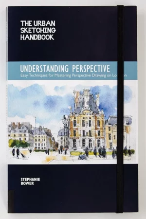 the urban sketching handbook understanding perspective easy techniques for mastering perspective drawing on location volume 4