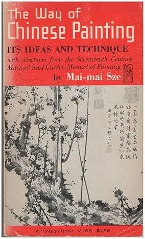 the way of chinese painting its ideas and technique with selections from the seventeenth century mustarsd seed garden manual of painting2