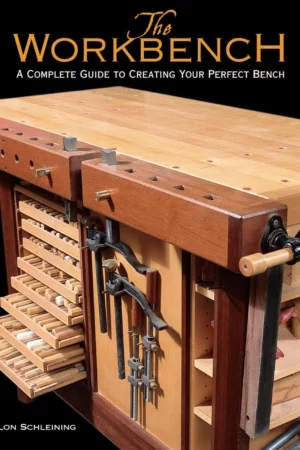 the workbench a complete guide to creating your perfect bench 1