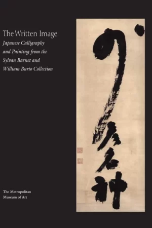 the written image japanese calligraphy and painting from the sylvan barnet and william burto collection