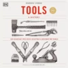 tools a visual history the hardware that built measured and repaired the world