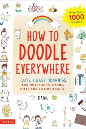 tuttle publishing how to doodle everywhere cute easy drawings for notebooks cards gifts and so much more
