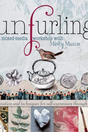 unfurling a mixed media workshop with misty mawn inspiration and techniques for self expression through art
