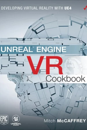 unreal engine vr cookbook developing virtual reality with ue4 game design