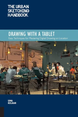 urban sketching handbook drawing with a tablet easy techniques for mastering digital drawing on location volume 9