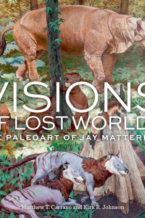 visions of lost worlds the paleoart of jay matternes