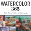 watercolor 365 daily tips tricks and techniques