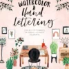 watercolor hand lettering step by step techniques for modern illustrated calligraphy