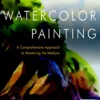 watercolor painting a comprehensive approach to mast