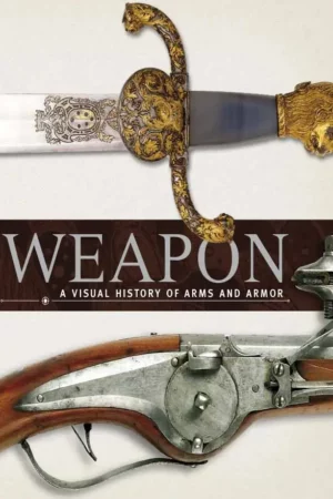 weapon a visual history of arms and armor